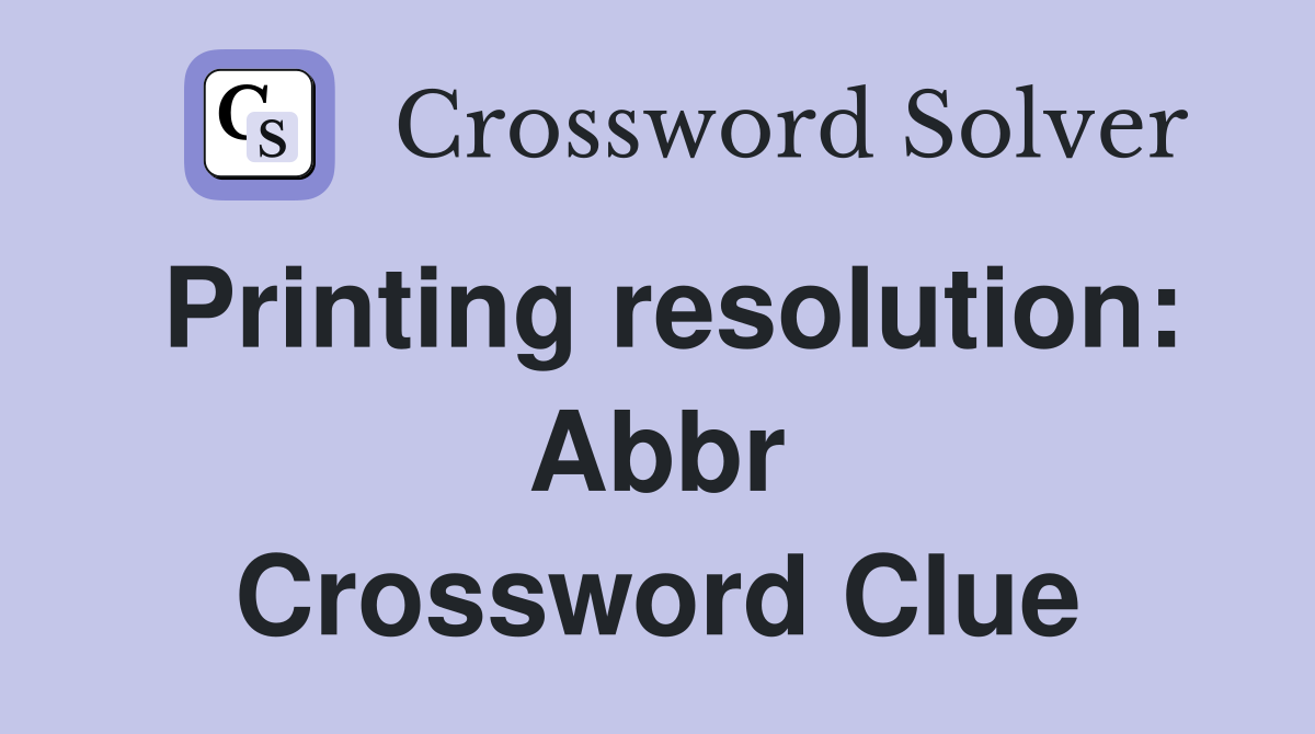 Printing resolution abbr crossword clue answers crossword solver